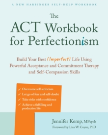 Image for The ACT workbook for perfectionism  : build your best (imperfect) life using powerful acceptance & commitment therapy and self-compassion skills