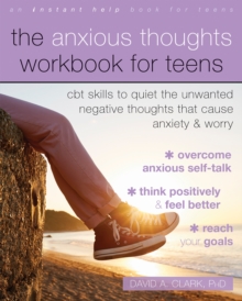 Image for The anxious thoughts workbook for teens  : CBT skills to quiet the unwanted negative thoughts that cause anxiety and worry