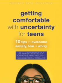 Image for Getting comfortable with uncertainty for teens  : 10 tips to overcome anxiety, fear, and worry