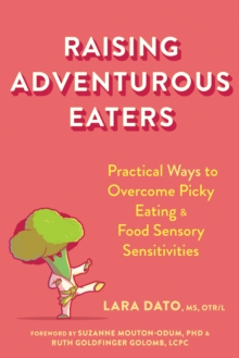 Raising Adventurous Eaters: Practical Ways to Overcome Picky Eating and Food Sensory Sensitivities