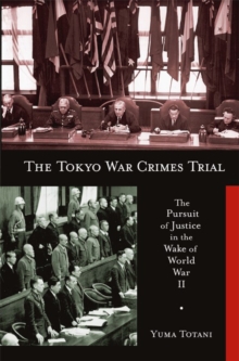 Image for The Tokyo War Crimes Trial: The Pursuit of Justice in the Wake of World War II