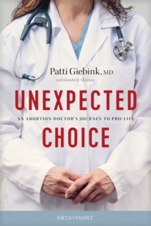 Image for Unexpected choice: an abortion doctor's journey to pro-life