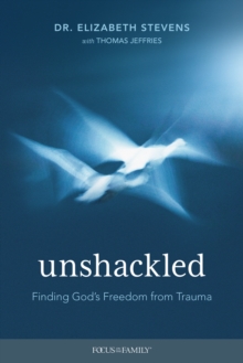 Image for Unshackled: finding God's freedom from trauma