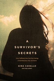 Image for A survivor's secrets: once trafficked, now free from feelings of worthlessness, fear, and shame