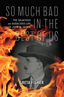 Image for So much bad in the best of us  : the salacious and audacious life of John W. Talbot