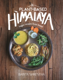 Plant-Based Himalaya: Vegan Recipes from Nepal