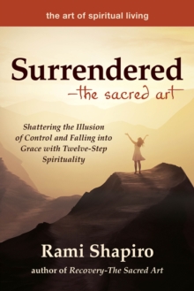 Image for Surrendered-The Sacred Art: Shattering the Illusion of Control and Falling into Grace with Twelve-Step Spirituality