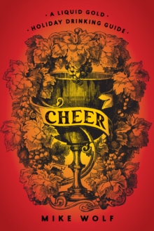 Cheer: A Liquid Gold Holiday Drinking Guide: A Liquid Gold Holiday Drinking Guide