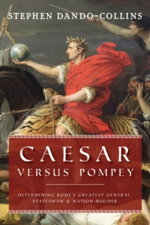 Image for Caesar Versus Pompey: Determining Rome's Greatest General, Statesman & Nation-Builder