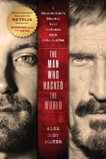 The Man Who Hacked the World: A Ghostwriter’s Descent into Madness with John McAfee