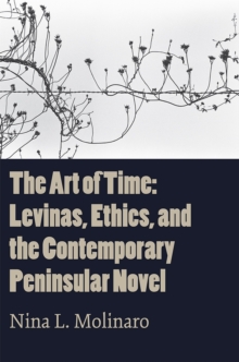 Image for The Art of Time : Levinas, Ethics, and the Contemporary Peninsular Novel