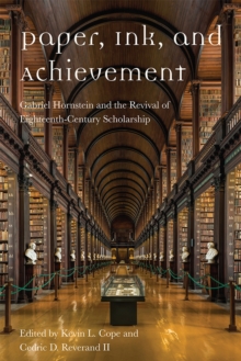Image for Paper, ink, and achievement  : Gabriel Hornstein and the revival of eighteenth-century scholarship