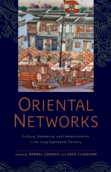 Image for Oriental networks  : culture, commerce, and communication in the long eighteenth century