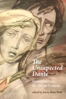 Image for The unexpected Dante: perspectives on the Divine comedy