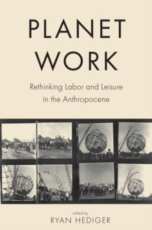 Image for Planet Work : Rethinking Labor and Leisure in the Anthropocene