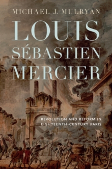 Image for Louis Sâebastien Mercier  : revolution and reform in eighteenth-century Paris