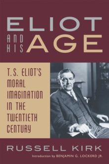 Image for Eliot and His Age: T. S. Eliot's Moral Imagination in the Twentieth Century