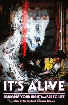 Image for It's Alive : Bringing Your Nightmares to Life