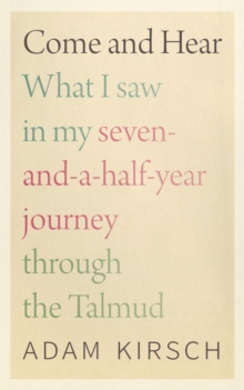 Come and Hear – What I Saw in My Seven-and-a-Half-Year Journey through the Talmud