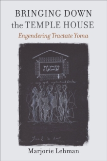 Image for Bringing Down the Temple House – Engendering Tractate Yoma