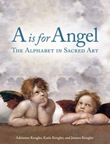 Image for A is for angel  : the alphabet in sacred art