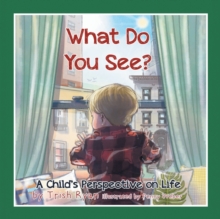 Image for What Do You See? A Child's perspective on life
