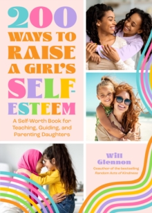 Image for 200 Ways to Raise a Girl's Self-Esteem: A Self Worth Book for Teaching, Guiding, and Parenting Daughters