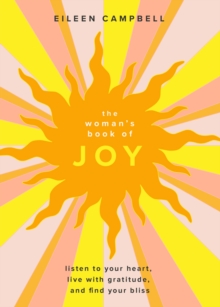 Image for The Woman's Book of Joy: Listen to Your Heart, Live With Gratitude, and Find Your Bliss (Positive Outlook Book for Spiritual Meditation and Spiritual Healing)