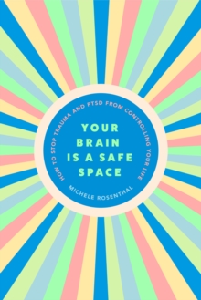 Your Brain Is a Safe Space: How to Heal Trauma and PTSD