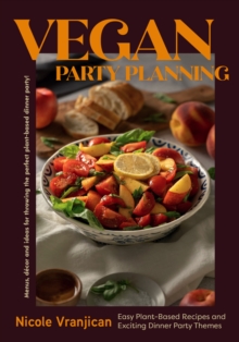 Image for Vegan Party Planning : Easy Plant-Based Recipes and Exciting Dinner Party Themes