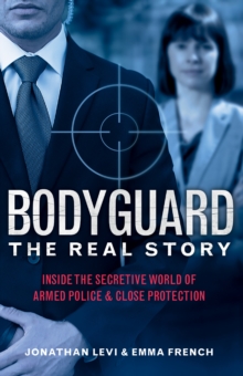 Image for Bodyguard: The Real Story: Inside the Secretive World of Armed Police and Close Protection (Britain's Bodyguards, Security Book)