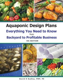 Image for Aquaponic Design Plans Everything You Needs to Know : Everything You Need to Know from Backyard to Profitable Business