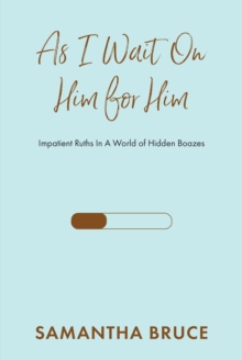 Image for As I Wait on Him for Him: Impatient Ruths In A World of Hidden Boazes