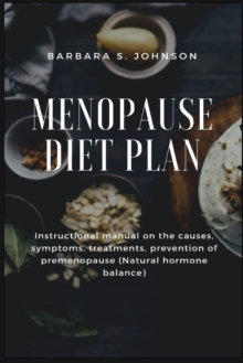 Image for Menopause Diet Plan : Instructional manual on the causes, symptoms, treatments, prevention of premenopause (Natural hormone balance)