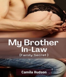 Image for My Brother In-Law: Secret Of How I Lure My Brother In-law To Sex And Can't Take Enough Of Him, Pleasure Explores Explicit Taboo Romance (Family Secret)