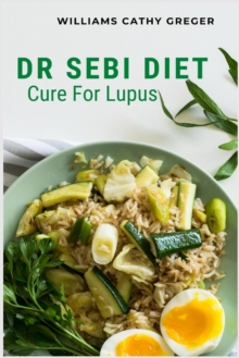 Image for Dr Sebi Diet Cure For Lupus : Alkaline, Anti-inflammatory Diet, and Herb Selection For Effective Treatment And Cure