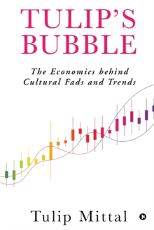 Image for Tulip's Bubble : The Economics behind Cultural Fads and Trends