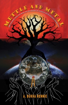 Mettle and Metal: The Birth of Steel Pan Music and the History of Trinidad All Stars Steel Orchestra