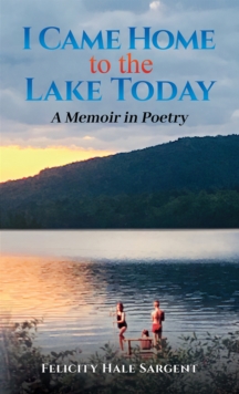 I Came Home to the Lake Today: A Memoir in Poetry