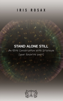 Stand Alone Still: An Elite Conversation with Irisrosax (your favorite poet)