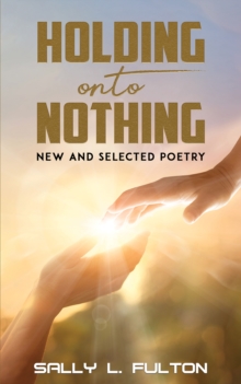 Holding onto Nothing: New and Selected Poetry