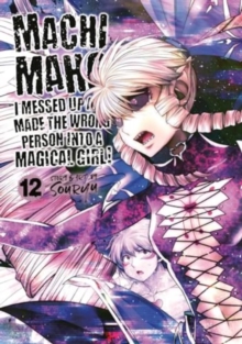 Image for Machimaho: I Messed Up and Made the Wrong Person Into a Magical Girl! Vol. 12