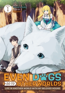 Image for Even Dogs Go to Other Worlds: Life in Another World with My Beloved Hound (Manga) Vol. 1