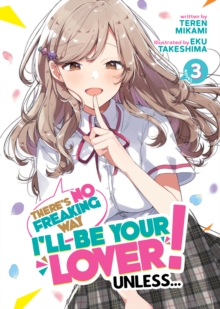 There’s No Freaking Way I’ll be Your Lover! Unless… (Light Novel) Vol. 3