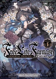 Image for Free Life Fantasy Online: Immortal Princess (Light Novel) Vol. 6