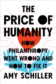 Image for The Price Of Humanity : How Philanthropy Went Wrong - And How to Fix It