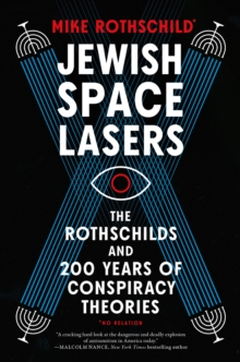 Jewish Space Lasers: The Rothschilds and 200 Years of Conspiracy Theories