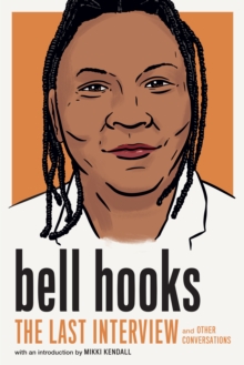 bell hooks: The Last Interview: And Other Conversations