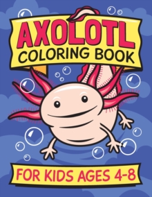 Image for Axolotl Coloring Book for Kids Ages 4-8