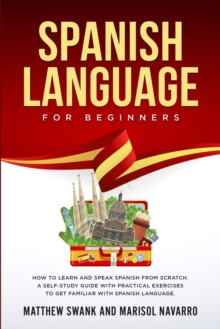 Image for Spanish Language For Beginners : How to learn and speak Spanish from scratch. A self-study guide with practical exercises to get familiar with Spanish language.